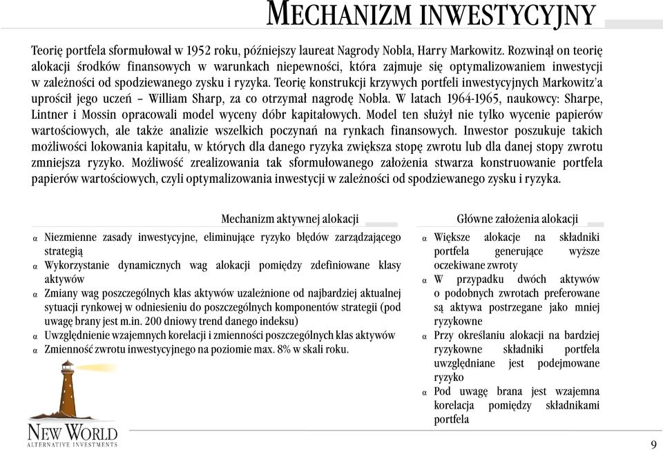 Teorię konstrukcji krzywych portfeli inwestycyjnych Markowitz a uprościł jego uczeń William Sharp, za co otrzymał nagrodę Nobla.