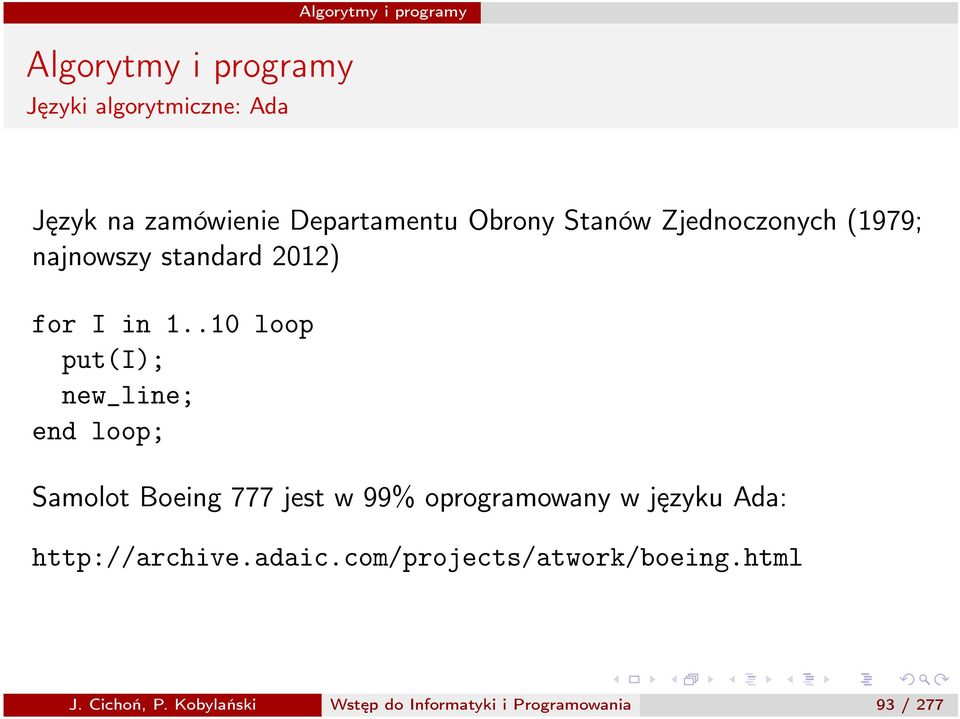 .10 loop put(i); new_line; end loop; Samolot Boeing 777 jest w 99% oprogramowany w