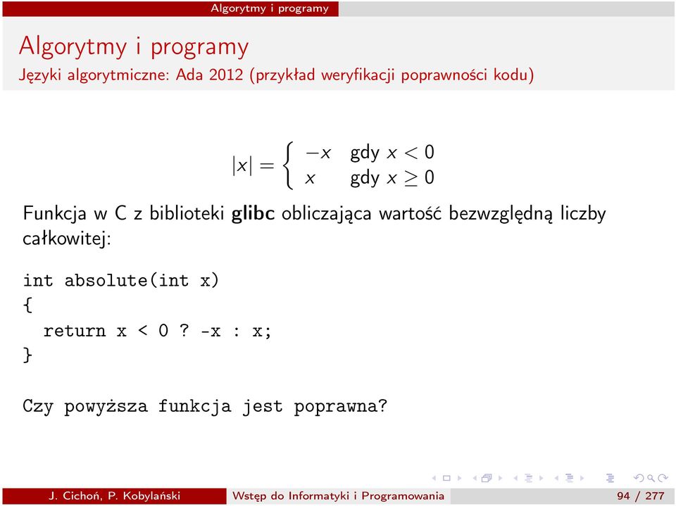 liczby całkowitej: int absolute(int x) { return x < 0?