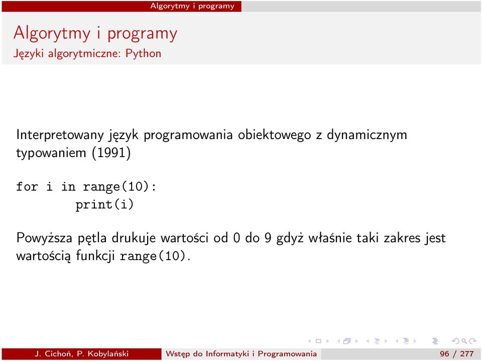 drukuje wartości od 0 do 9 gdyż właśnie taki zakres jest wartością funkcji