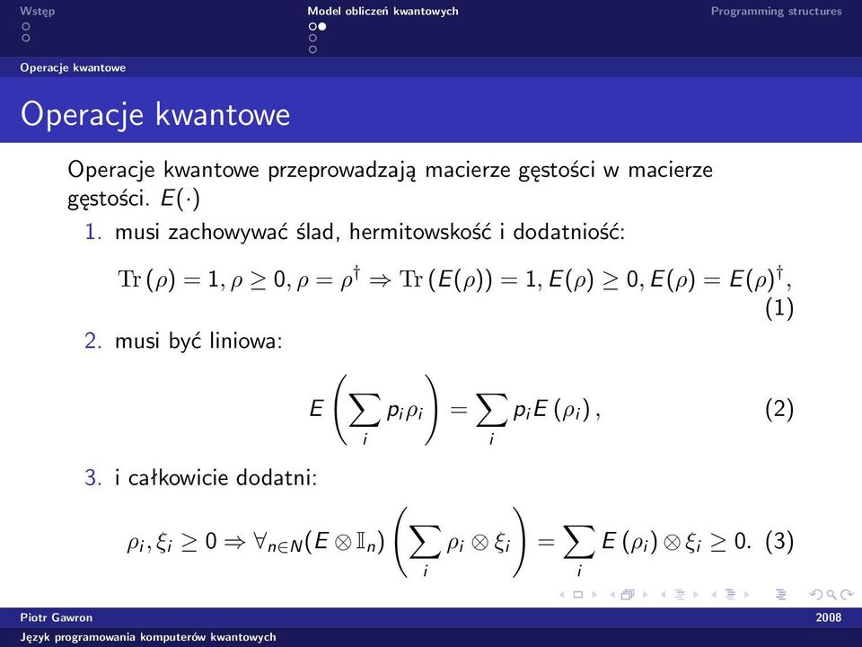 musi zachowywać ślad, hermitowskość i dodatniość: Tr (ρ) = 1, ρ 0, ρ = ρ Tr (E(ρ)) = 1, E(ρ)