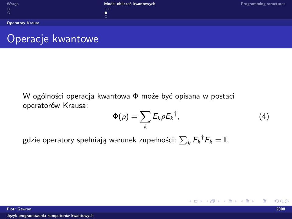 operatorów Krausa: Φ(ρ) = E k ρe k, (4) k gdzie