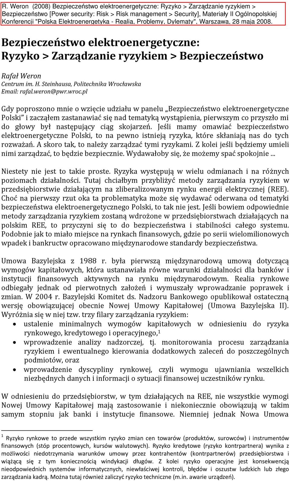 skojarzeń. Jeśli mamy omawiać bezpieczeństwo elektroenergetyczne Polski, to na pewno istnieją ryzyka, które skłaniają nas do tych rozważań. A skoro tak, to należy zarządzać tymi ryzykami.