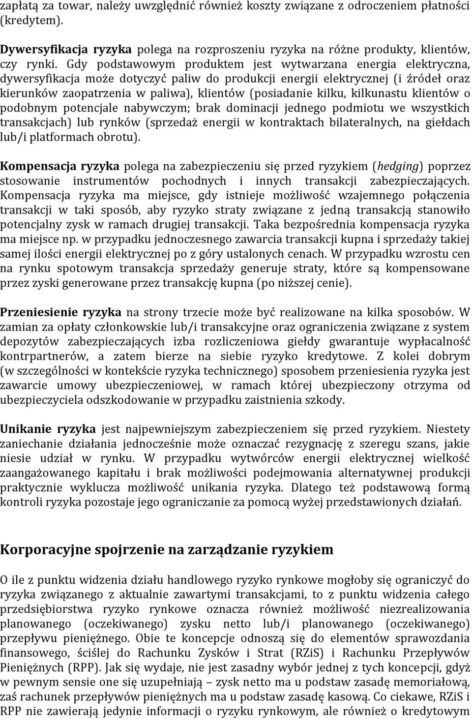 (posiadanie kilku, kilkunastu klientów o podobnym potencjale nabywczym; brak dominacji jednego podmiotu we wszystkich transakcjach) lub rynków (sprzedaż energii w kontraktach bilateralnych, na