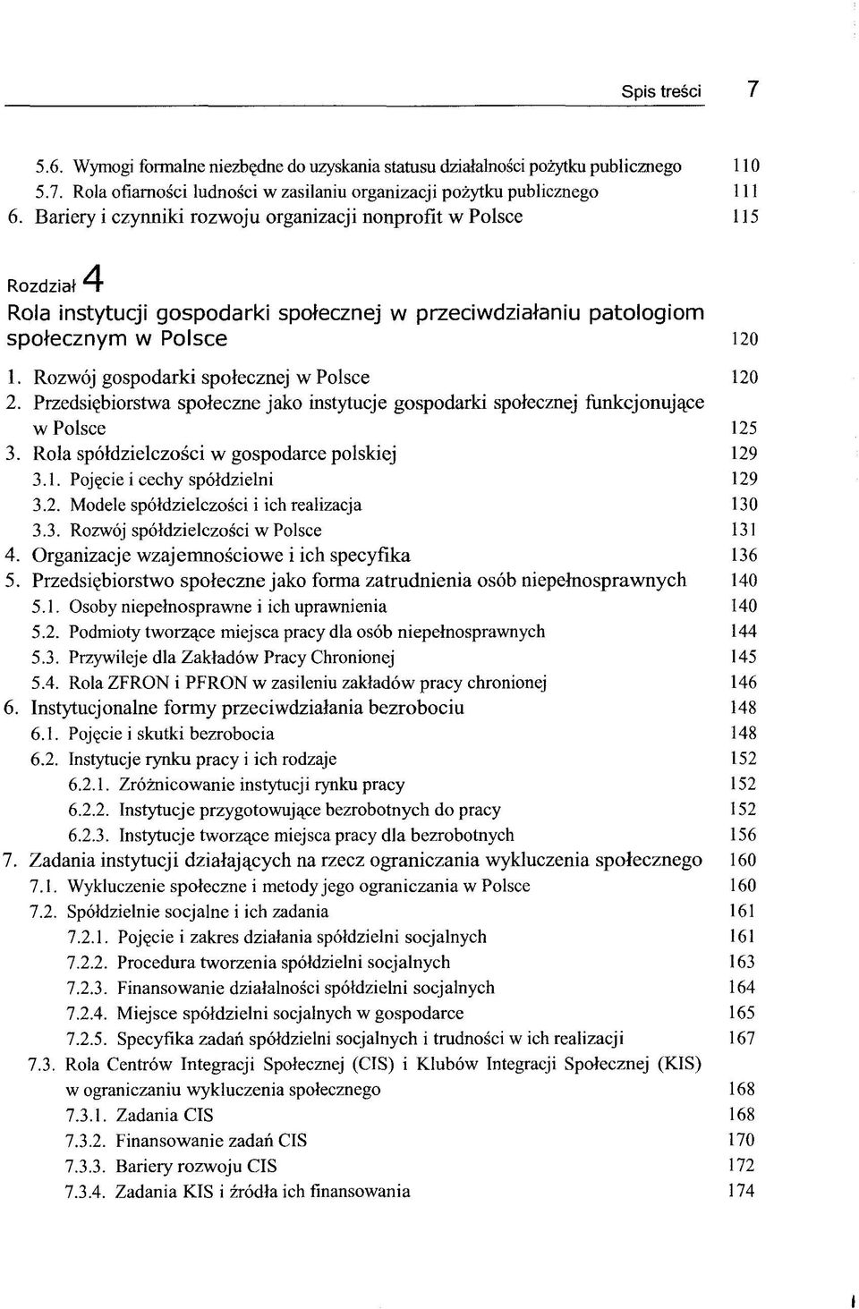 Rozwoj gospodarki spolecznej w Polsce 120 2. Przedsigbiorstwa spoieczne jako instytucje gospodarki spolecznej funkcjonuj^ce w Polsce 125 3. Rola spoldzielczosci w gospodarce polskiej 129 3.1. Pojgcie i cechy spoldzielni 129 3.