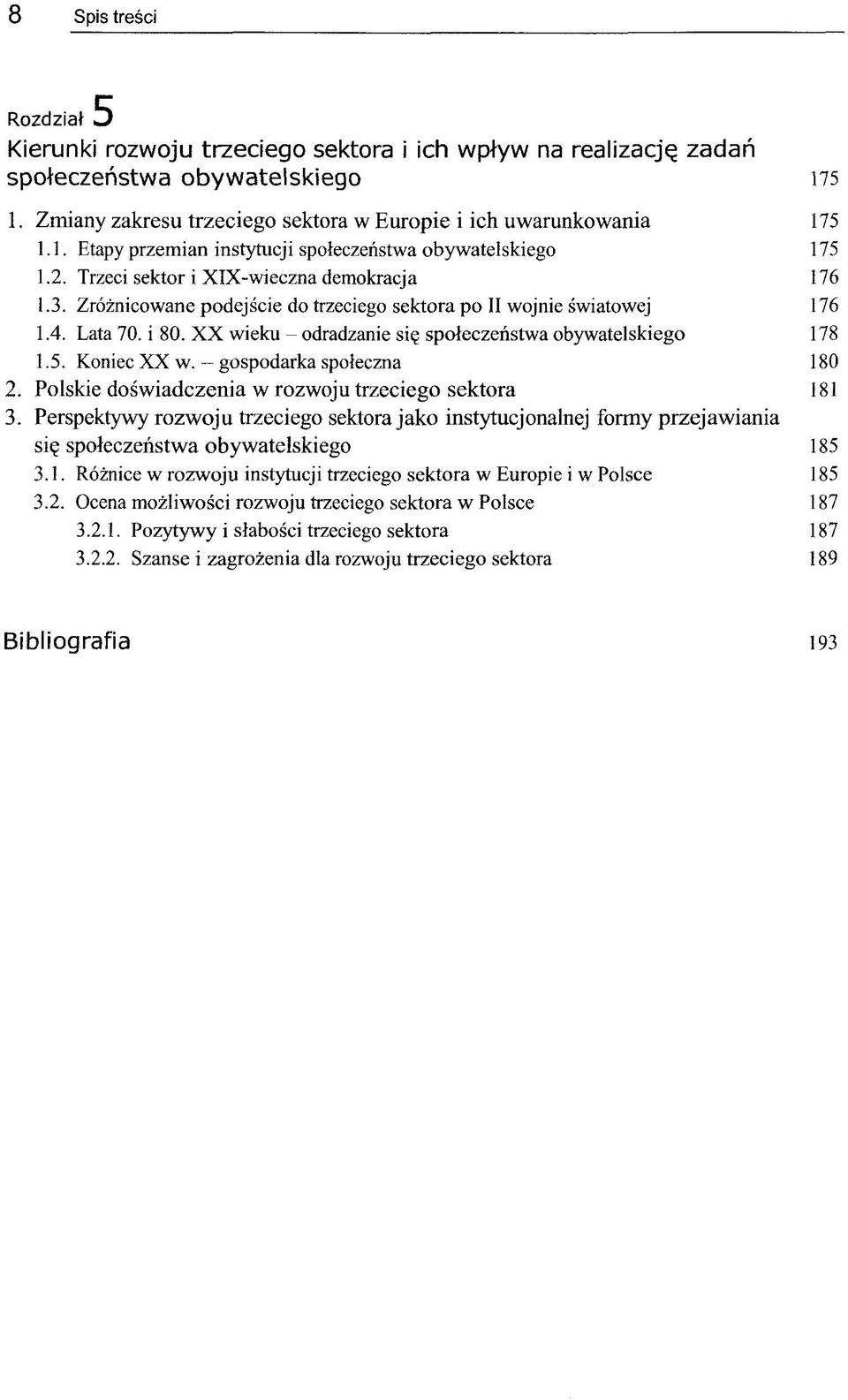 XX wieku - odradzanie sig spolcczenstwa obywatelskiego 178 1.5. Koniec XX w. - gospodarka spoleczna 180 2. Polskie doswiadczenia w rozwoju trzeciego sektora 181 3.