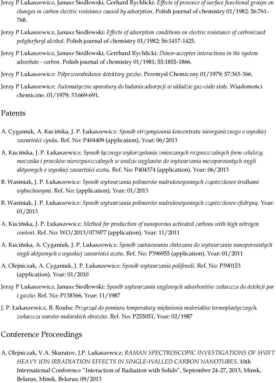 Polish journal of chemistry 01/1982; 56:1417-1425. Jerzy P Lukaszewicz, Janusz Siedlewski, Gerrhard Rychlicki: Donor-acceptor interactions in the system adsorbate - carbon.