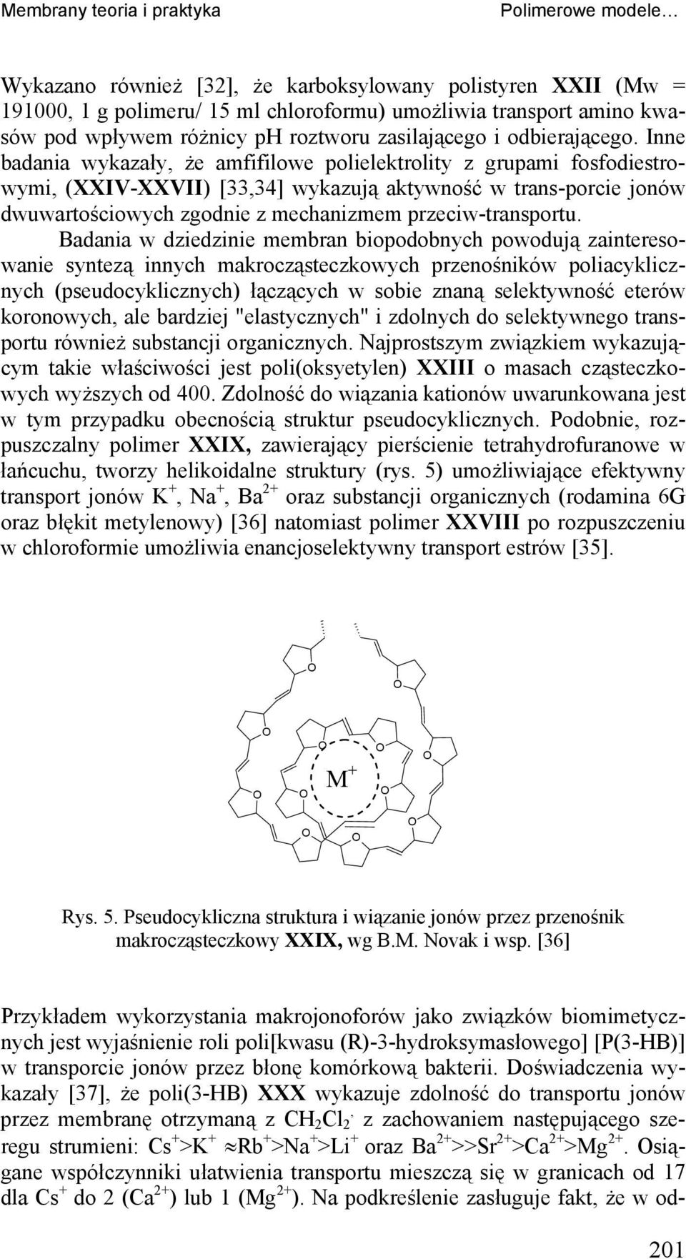 Ie badaia wykazały, że amfifilowe polielektrolity z grupami fosfodiestrowymi, (XXIV-XXVII) [33,34] wykazują aktywość w tras-porcie joów dwuwartościowych zgodie z mechaizmem przeciw-trasportu.