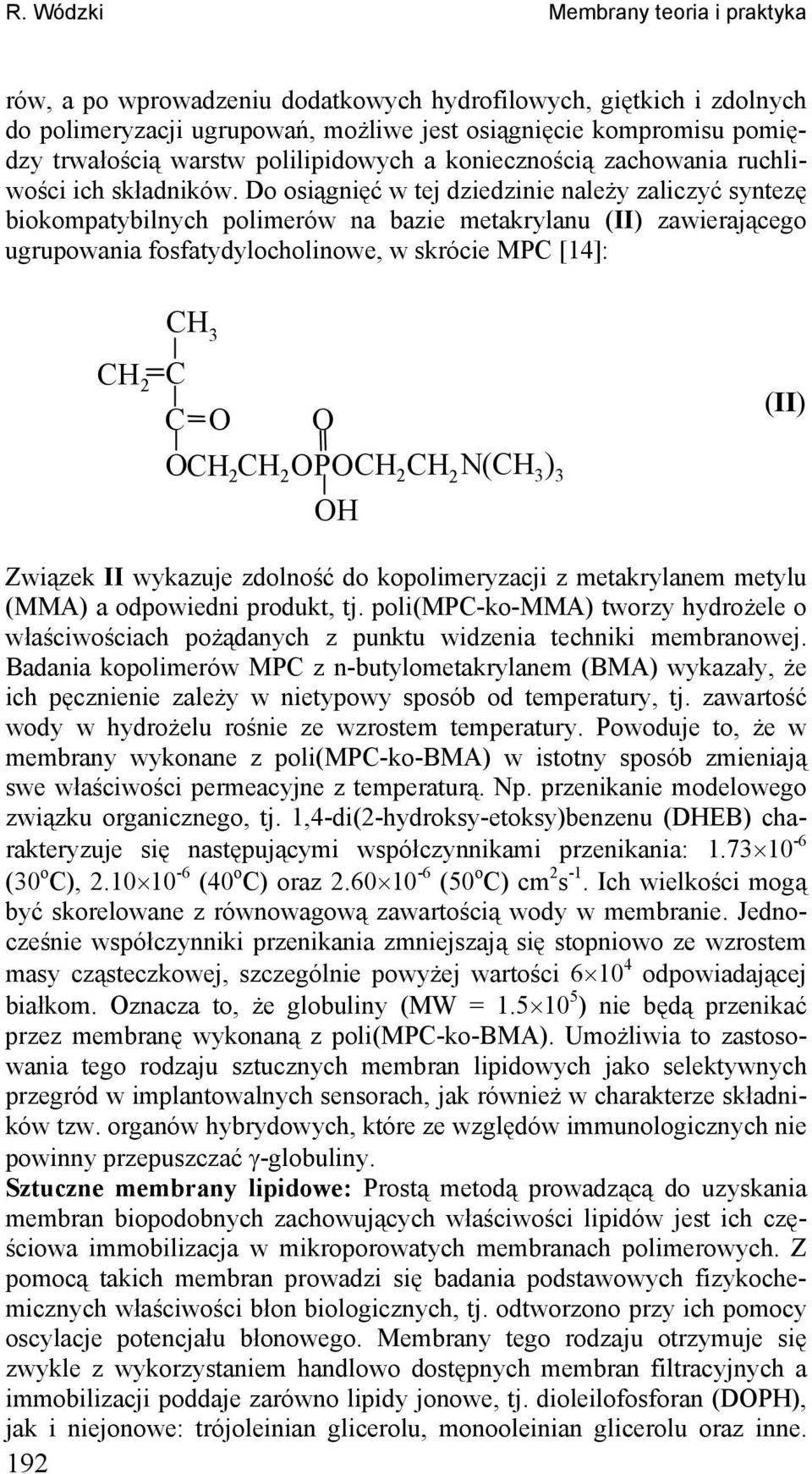Do osiągięć w tej dziedziie ależy zaliczyć sytezę biokompatybilych polimerów a bazie metakrylau (II) zawierającego ugrupowaia fosfatydylocholiowe, w skrócie MP [14]: 2 3 2 2 P 2 2 ( 3 ) 3 (II)