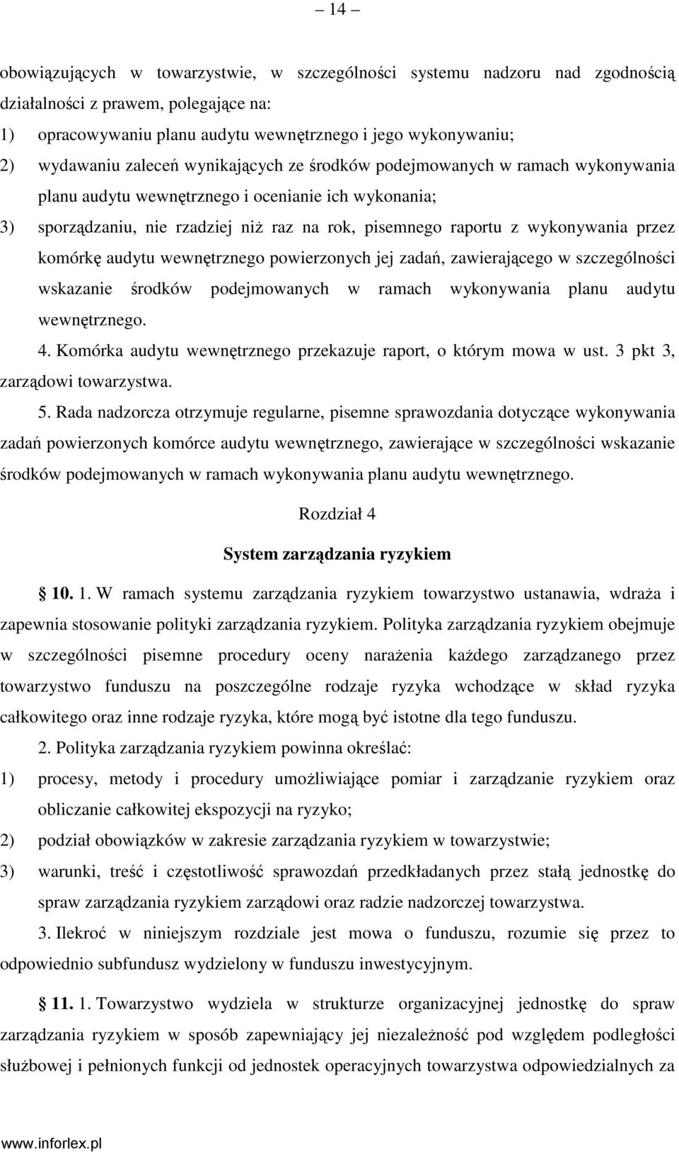 przez komórkę audytu wewnętrznego powierzonych jej zadań, zawierającego w szczególności wskazanie środków podejmowanych w ramach wykonywania planu audytu wewnętrznego. 4.