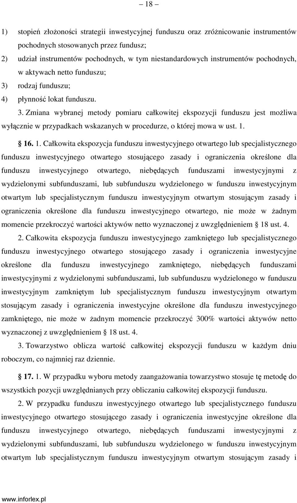 1. 16. 1. Całkowita ekspozycja funduszu inwestycyjnego otwartego lub specjalistycznego funduszu inwestycyjnego otwartego stosującego zasady i ograniczenia określone dla funduszu inwestycyjnego