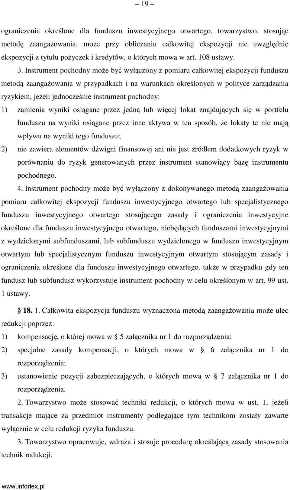 Instrument pochodny moŝe być wyłączony z pomiaru całkowitej ekspozycji funduszu metodą zaangaŝowania w przypadkach i na warunkach określonych w polityce zarządzania ryzykiem, jeŝeli jednocześnie