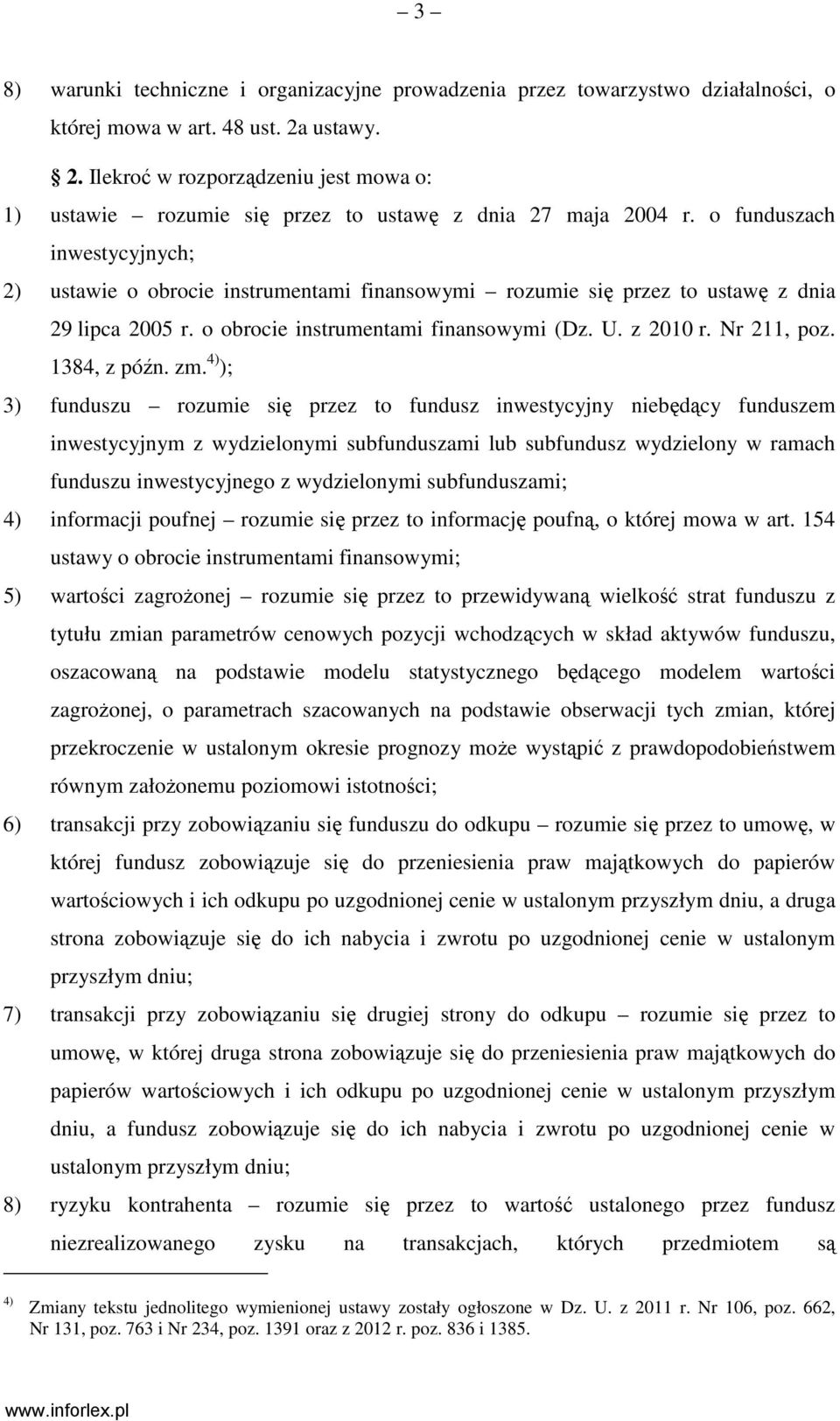 o funduszach inwestycyjnych; 2) ustawie o obrocie instrumentami finansowymi rozumie się przez to ustawę z dnia 29 lipca 2005 r. o obrocie instrumentami finansowymi (Dz. U. z 2010 r. Nr 211, poz.