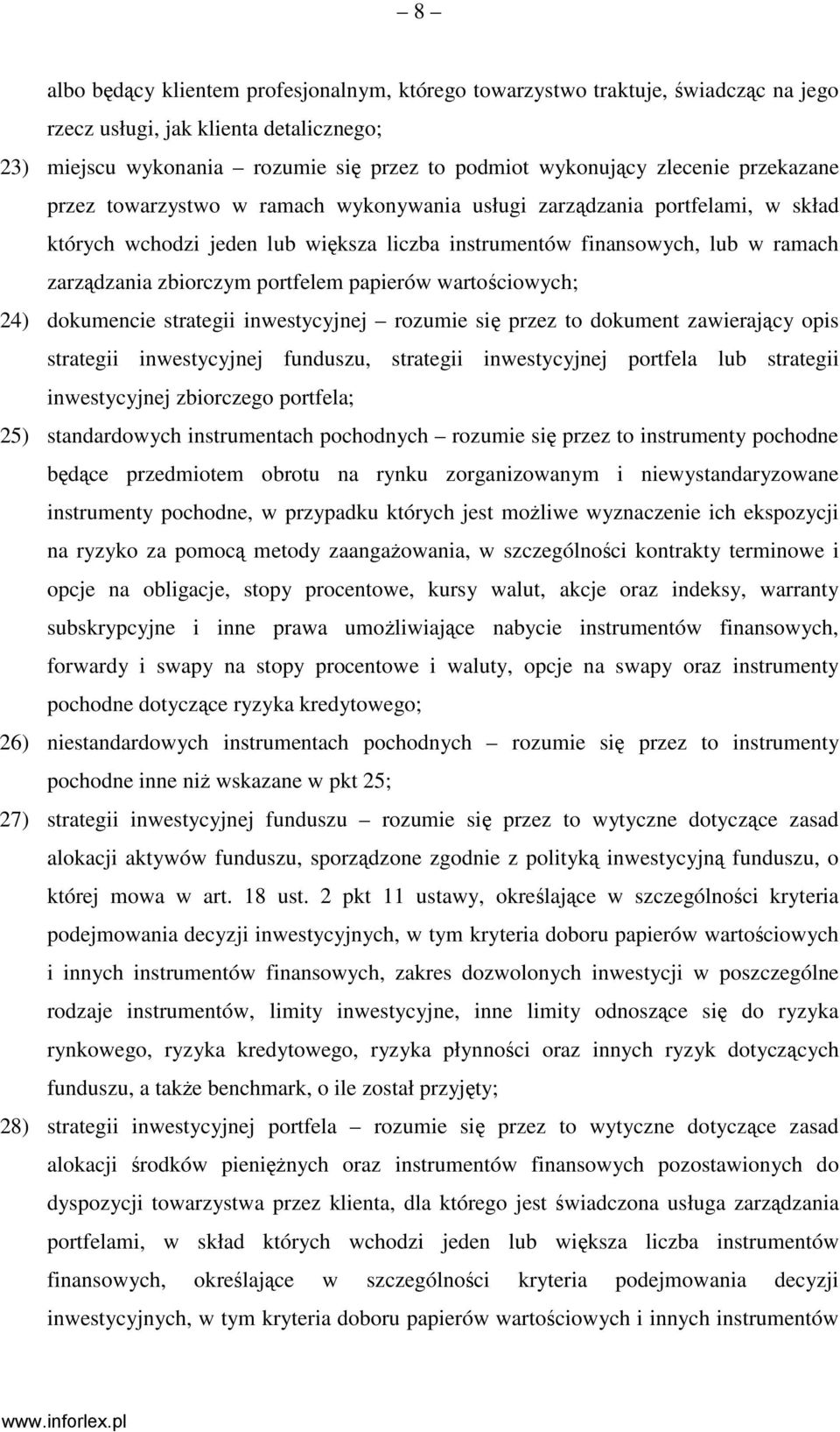 portfelem papierów wartościowych; 24) dokumencie strategii inwestycyjnej rozumie się przez to dokument zawierający opis strategii inwestycyjnej funduszu, strategii inwestycyjnej portfela lub