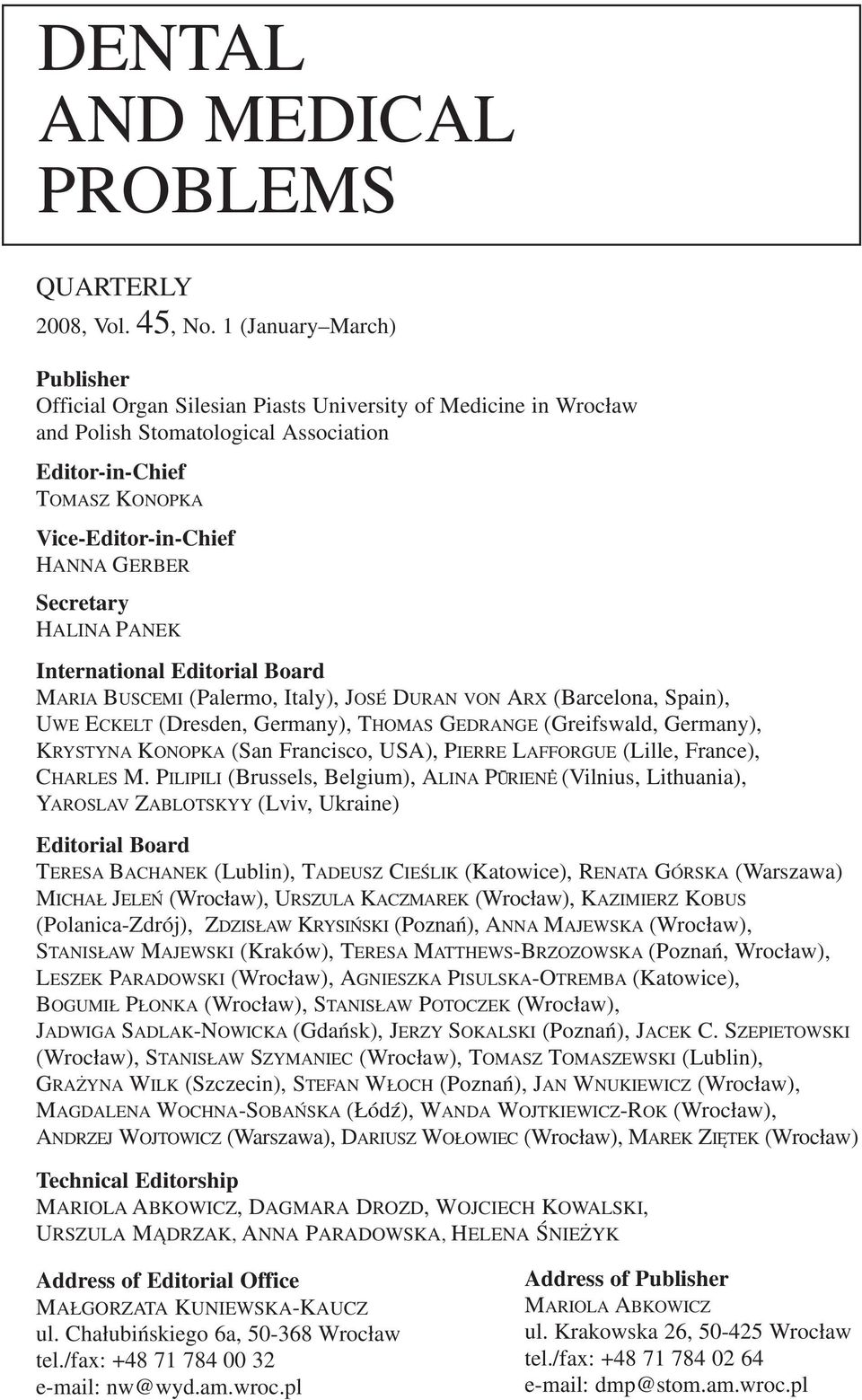 Secretary HALINA PANEK International Editorial Board MARIA BUSCEMI (Palermo, Italy), JOSÉ DURAN VON ARX (Barcelona, Spain), UWE ECKELT (Dresden, Germany), THOMAS GEDRANGE (Greifswald, Germany),