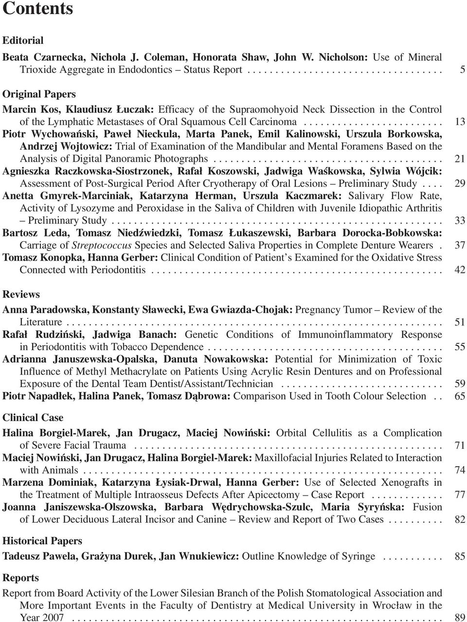 ........................ 13 Piotr Wychowański, Paweł Nieckula, Marta Panek, Emil Kalinowski, Urszula Borkowska, Andrzej Wojtowicz: Trial of Examination of the Mandibular and Mental Foramens Based on