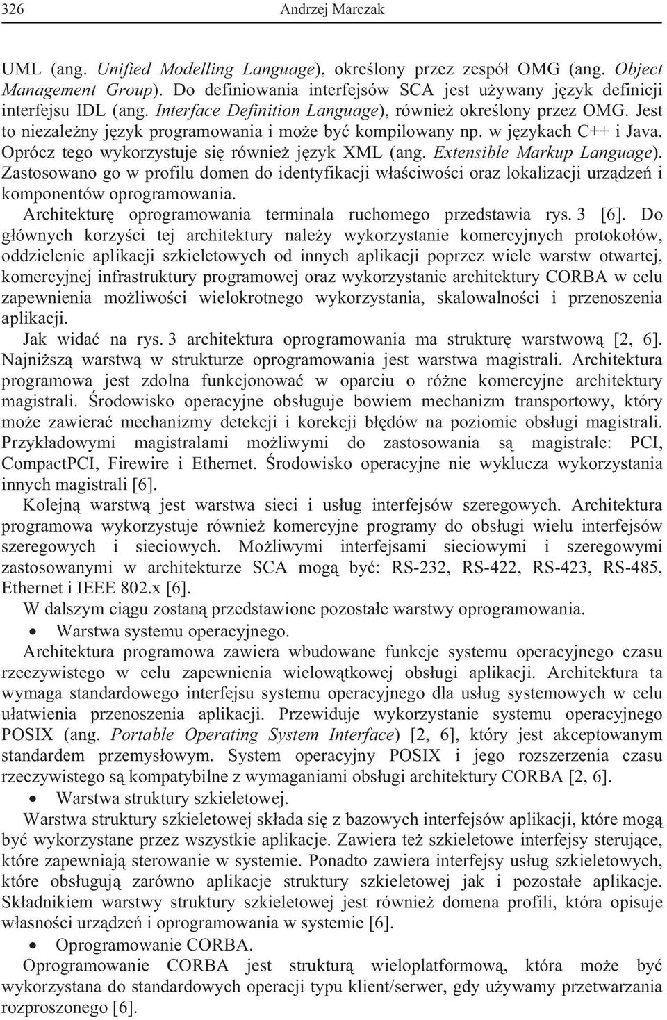Extensible Markup Language). Zastosowano go w profilu domen do identyfikacji w a ciwo ci oraz lokalizacji urz dze i komponentów oprogramowania.