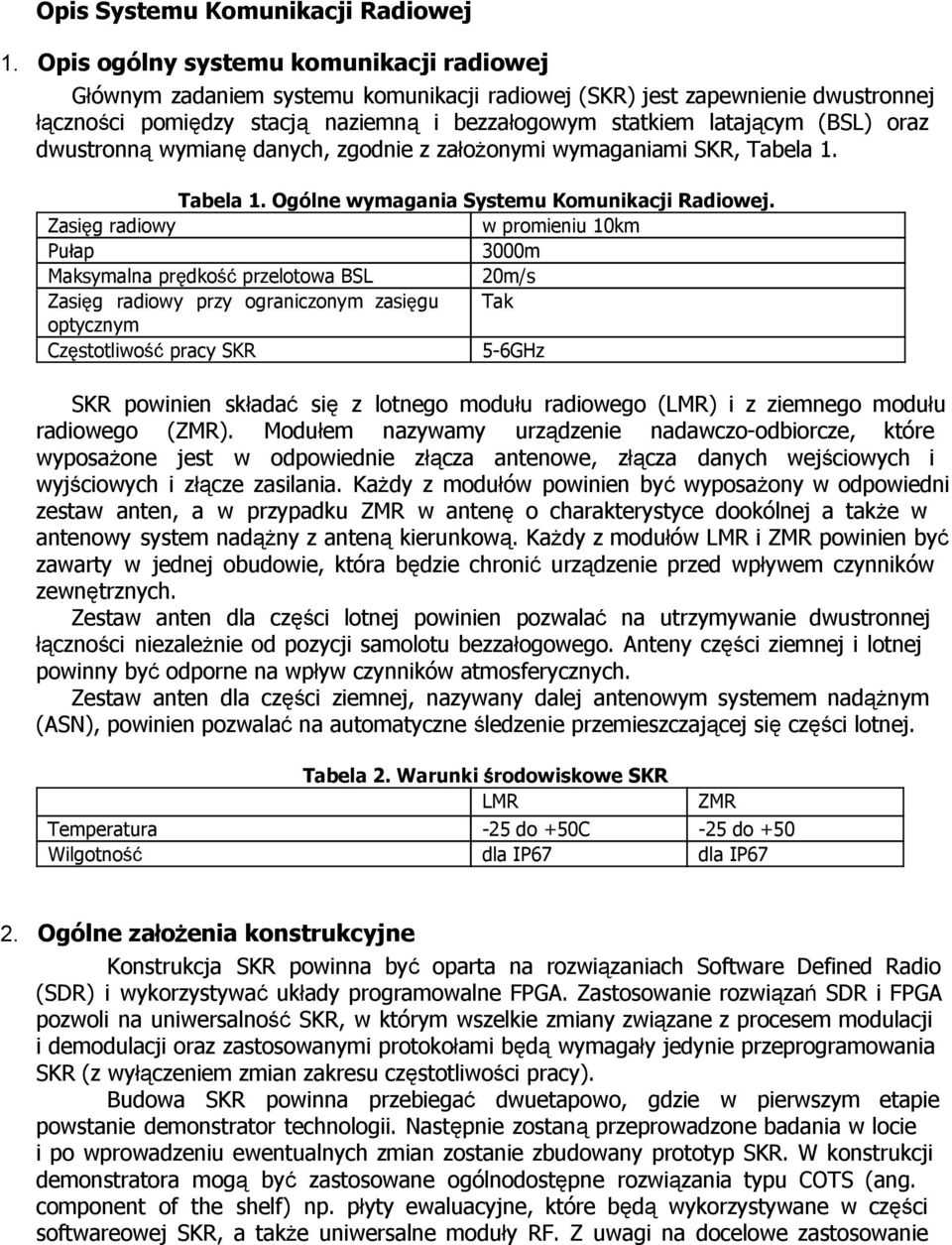 oraz dwustronną wymianę danych, zgodnie z założonymi wymaganiami SKR, Tabela 1. Tabela 1. Ogólne wymagania Systemu Komunikacji Radiowej.