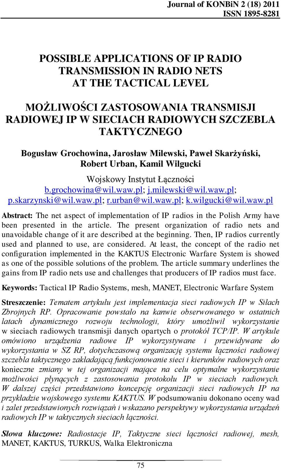 skarzynski@wil.waw.pl; r.urban@wil.waw.pl; k.wilgucki@wil.waw.pl Abstract: The net aspect of implementation of IP radios in the Polish Army have been presented in the article.