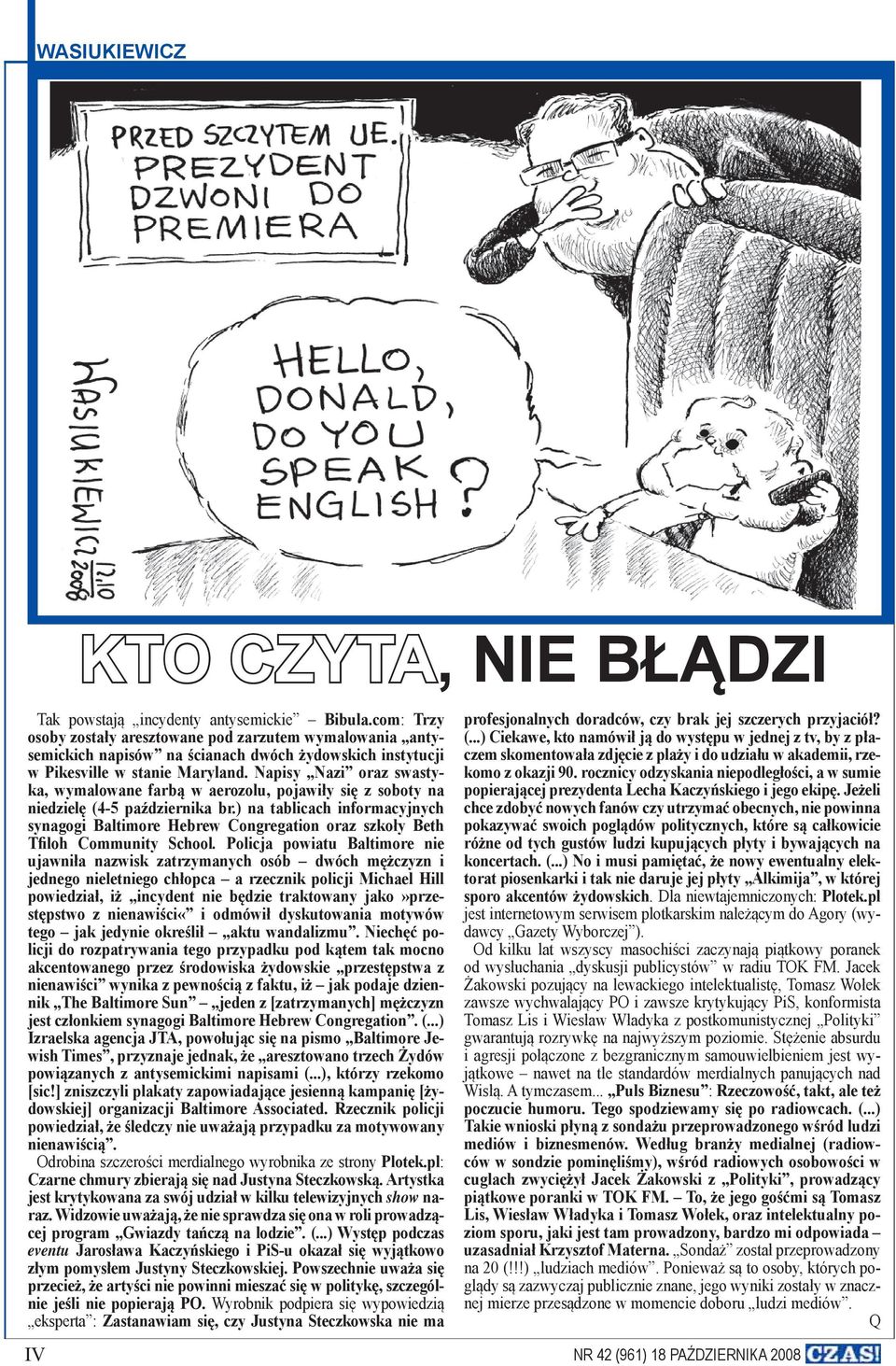 Napisy Nazi oraz swastyka, wymalo wane farbą w aerozolu, pojawiły się z soboty na niedzielę (4-5 października br.