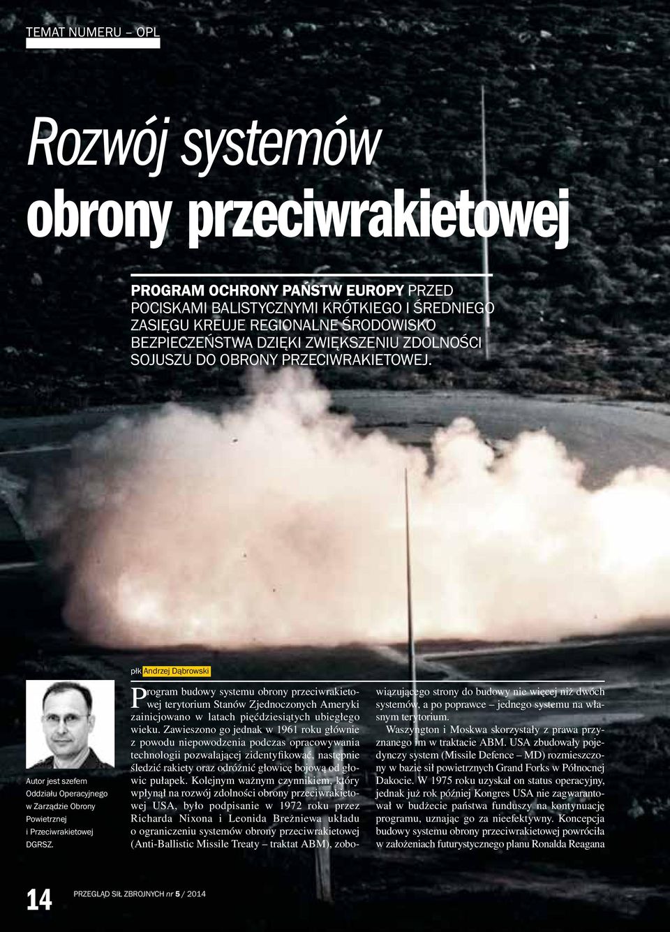 płk Andrzej Dąbrowski Program budowy systemu obrony przeciwrakietowej terytorium Stanów Zjednoczonych Ameryki zainicjowano w latach pięćdziesiątych ubiegłego wieku.