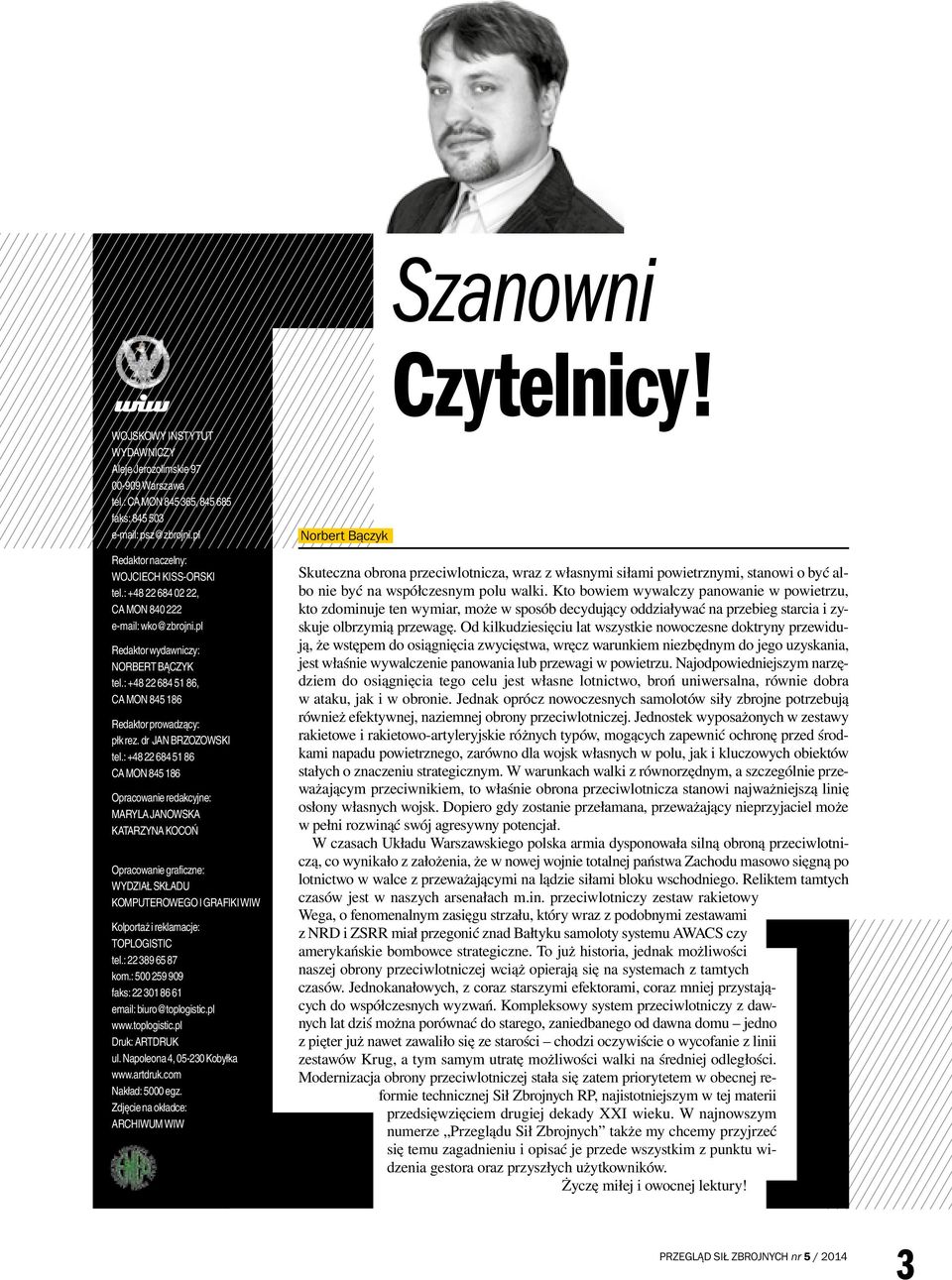 : +48 22 684 51 86 CA MON 845 186 Opracowanie redakcyjne: MARYLA JANOWSKA KATARZYNA KOCOŃ Opracowanie graficzne: WYDZIAŁ SKŁADU KOMPUTEROWEGO I GRAFIKI WIW Kolportaż i reklamacje: TOPLOGISTIC tel.