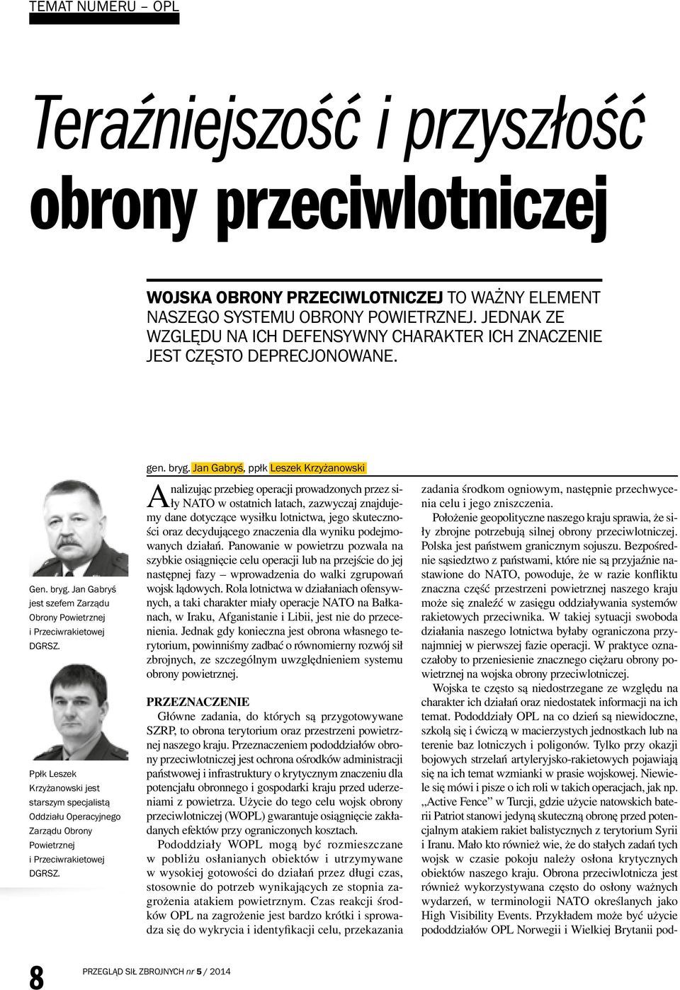 Ppłk Leszek Krzyżanowski jest starszym specjalistą Oddziału Operacyjnego Zarządu Obrony Powietrznej i Przeciwrakietowej DGRSZ. gen. bryg.