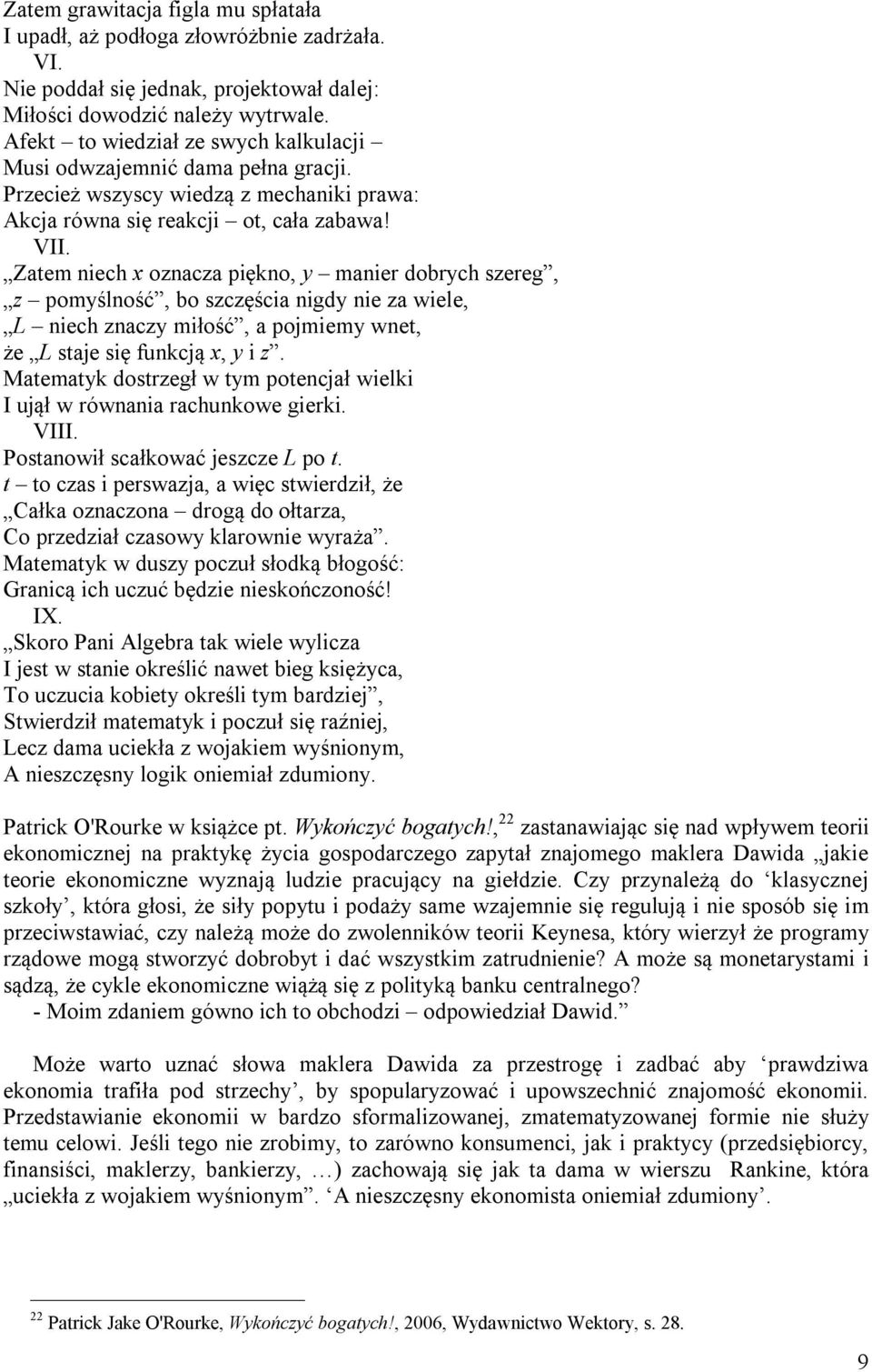 Zatem niech x oznacza piękno, y manier dobrych szereg, z pomyślność, bo szczęścia nigdy nie za wiele, L niech znaczy miłość, a pojmiemy wnet, że L staje się funkcją x, y i z.