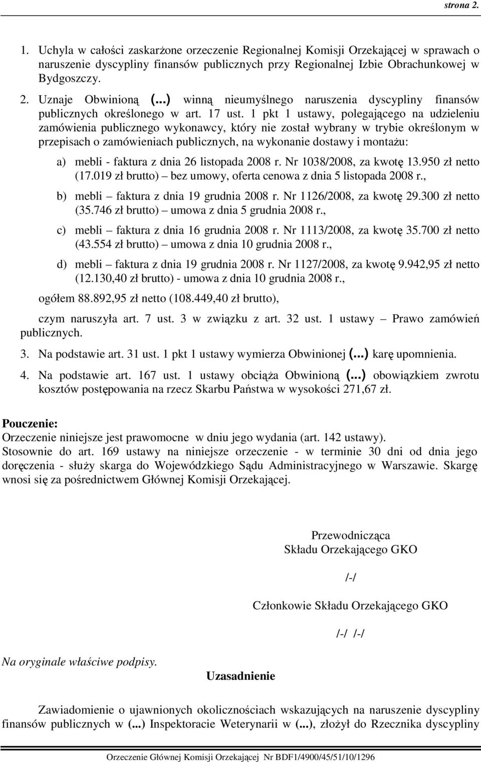 1 pkt 1 ustawy, polegającego na udzieleniu zamówienia publicznego wykonawcy, który nie został wybrany w trybie określonym w przepisach o zamówieniach publicznych, na wykonanie dostawy i montaŝu: a)