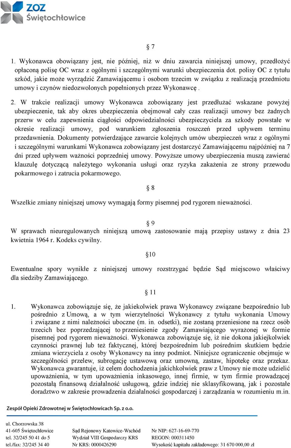 W trakcie realizacji umowy Wykonawca zobowiązany jest przedłużać wskazane powyżej ubezpieczenie, tak aby okres ubezpieczenia obejmował cały czas realizacji umowy bez żadnych przerw w celu zapewnienia