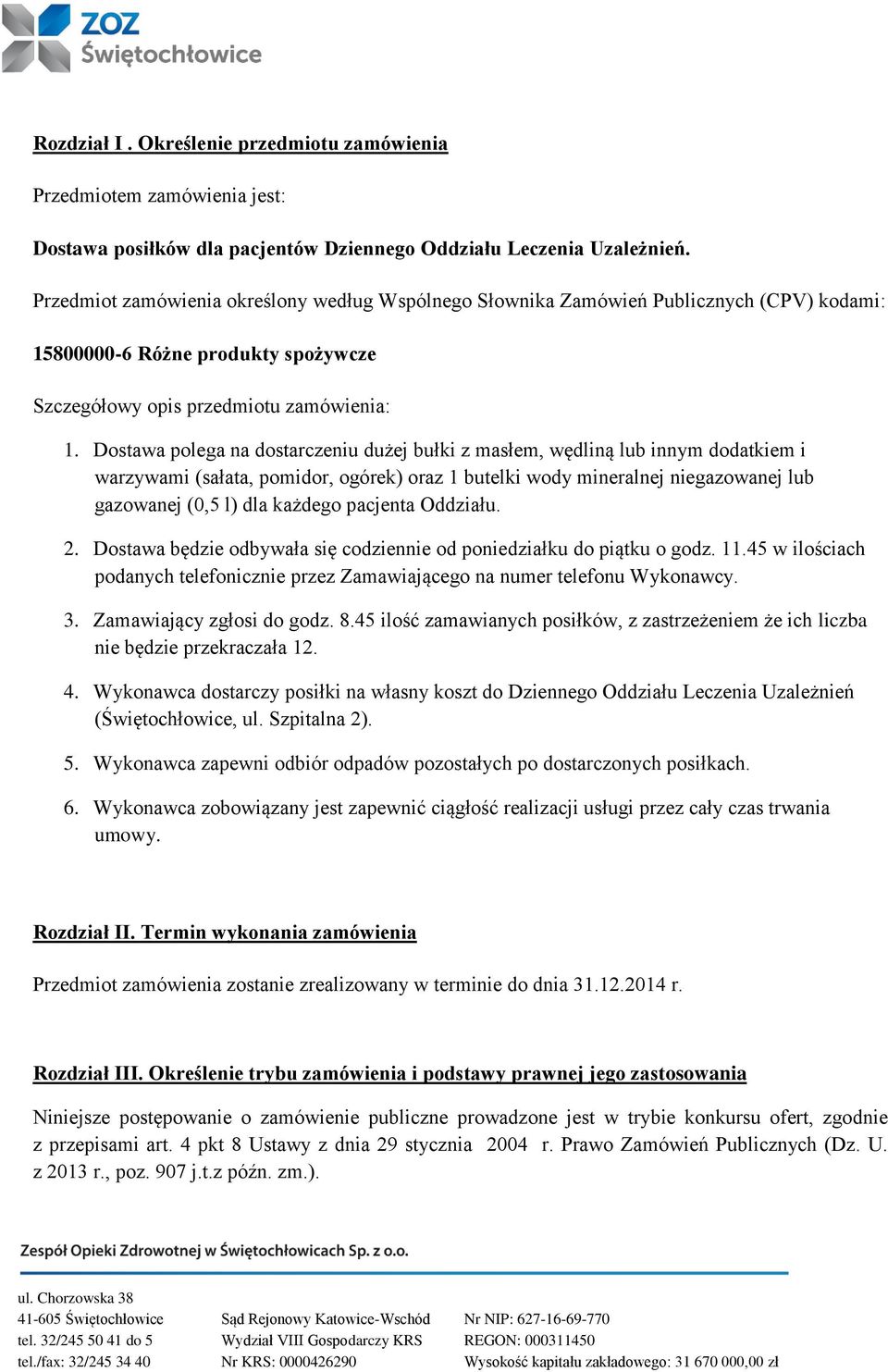 Dostawa polega na dostarczeniu dużej bułki z masłem, wędliną lub innym dodatkiem i warzywami (sałata, pomidor, ogórek) oraz 1 butelki wody mineralnej niegazowanej lub gazowanej (0,5 l) dla każdego