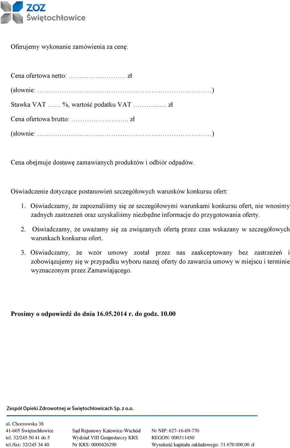 Oświadczamy, że zapoznaliśmy się ze szczegółowymi warunkami konkursu ofert, nie wnosimy żadnych zastrzeżeń oraz uzyskaliśmy niezbędne informacje do przygotowania oferty. 2.