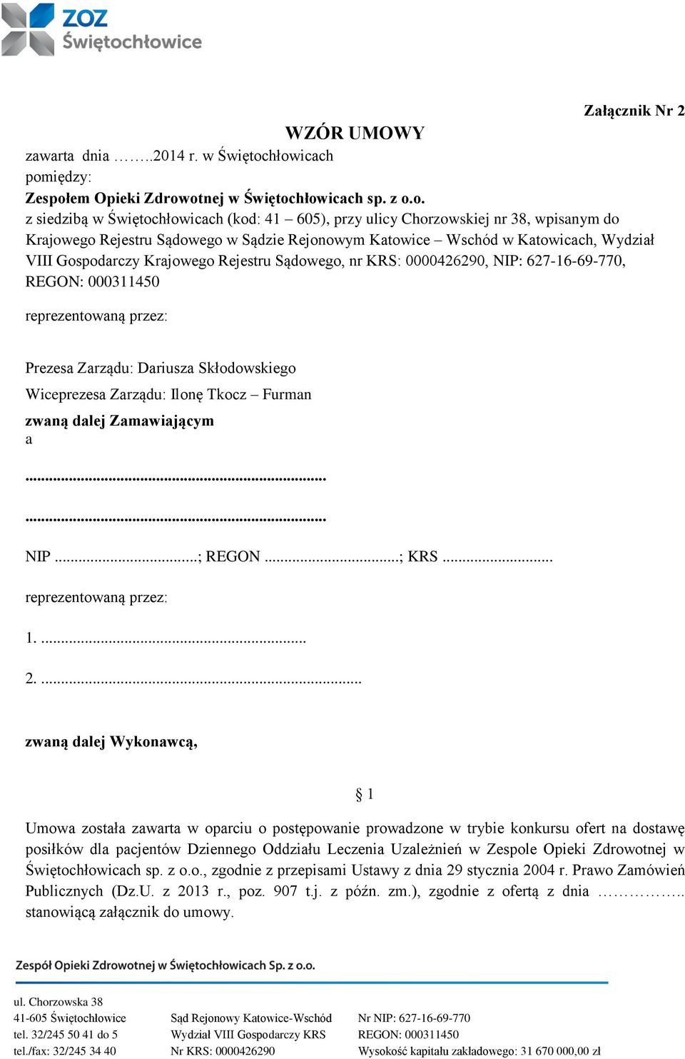 Sądzie Rejonowym Katowice Wschód w Katowicach, Wydział VIII Gospodarczy Krajowego Rejestru Sądowego, nr KRS: 0000426290, NIP: 627-16-69-770, reprezentowaną przez: Prezesa Zarządu: Dariusza