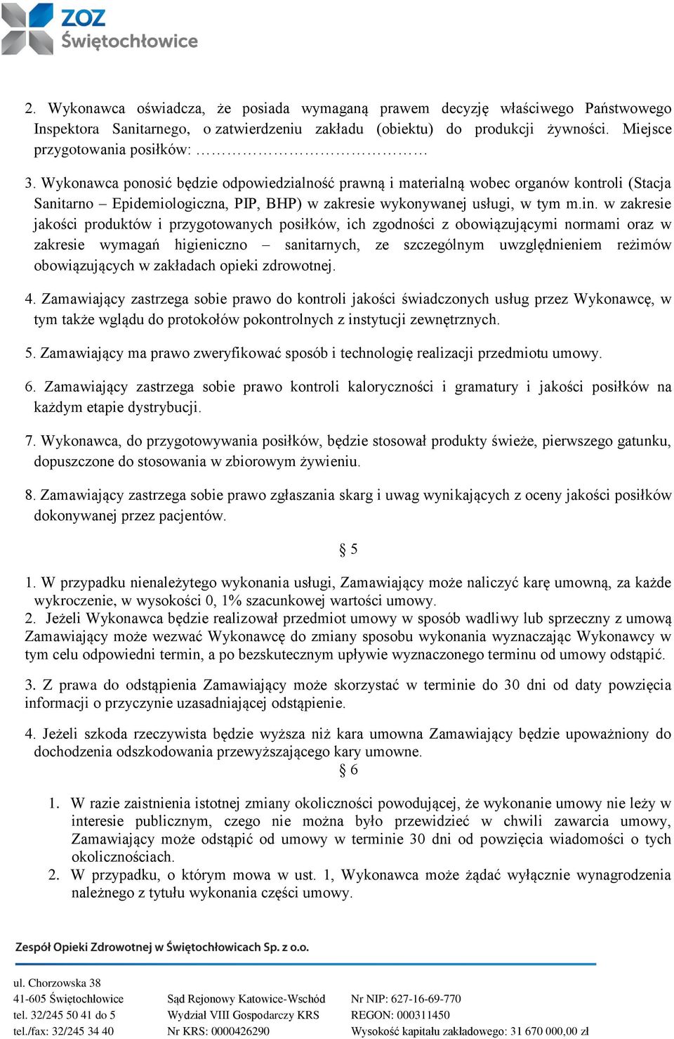 w zakresie jakości produktów i przygotowanych posiłków, ich zgodności z obowiązującymi normami oraz w zakresie wymagań higieniczno sanitarnych, ze szczególnym uwzględnieniem reżimów obowiązujących w