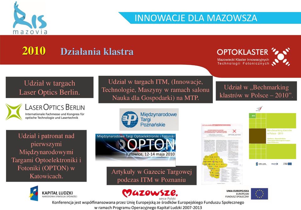 Gospodarki) na MTP. Udział w Bechmarking klastrów w Polsce 2010.