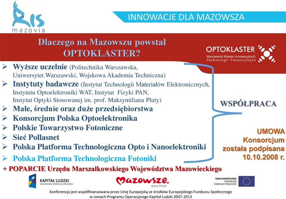 Elektronicznych, Instytutu Optoelektroniki WAT, Instytut Fizyki PAN, Instytut Optyki Stosowanej im. prof.