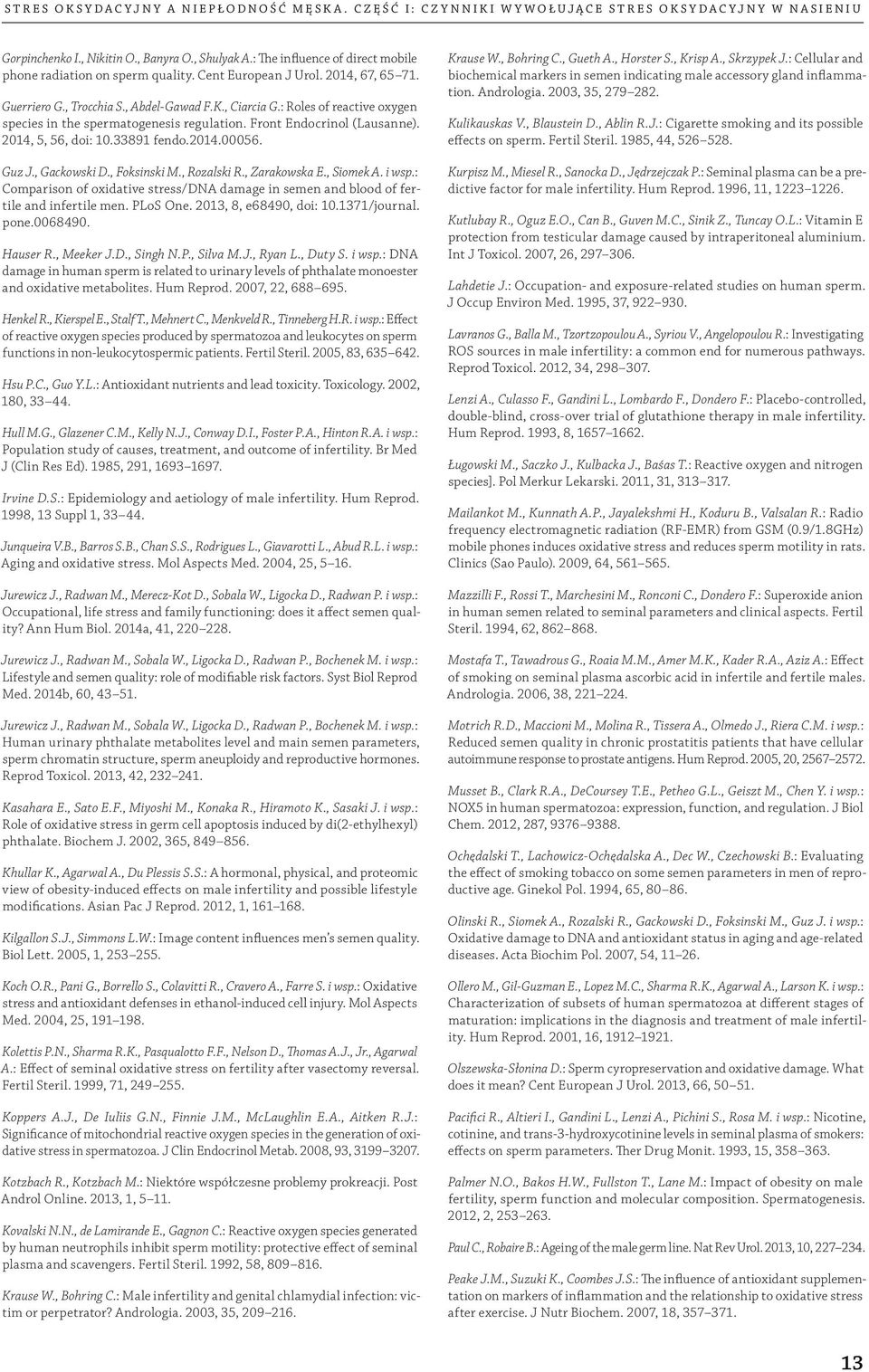 : Roles of reactive oxygen species in the spermatogenesis regulation. Front Endocrinol (Lausanne). 2014, 5, 56, doi: 10.33891 fendo.2014.00056. Guz J., Gackowski D., Foksinski M., Rozalski R.