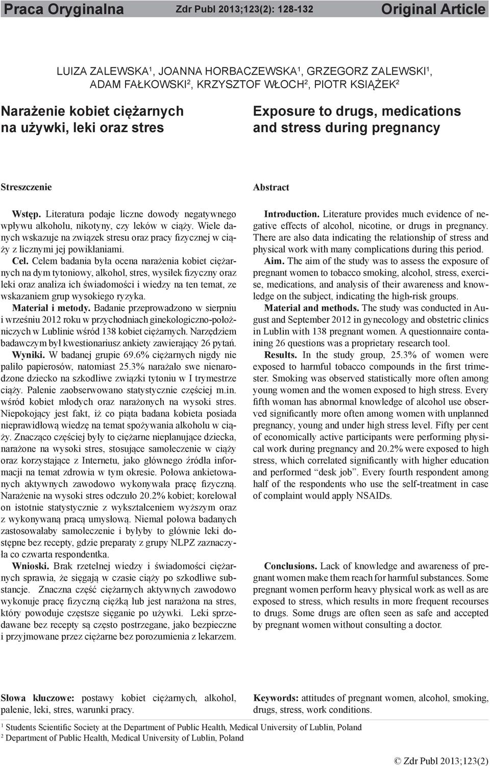 Literatura podaje liczne dowody negatywnego wpływu alkoholu, nikotyny, czy leków w ciąży. Wiele danych wskazuje na związek stresu oraz pracy fizycznej w ciąży z licznymi jej powikłaniami. Cel.