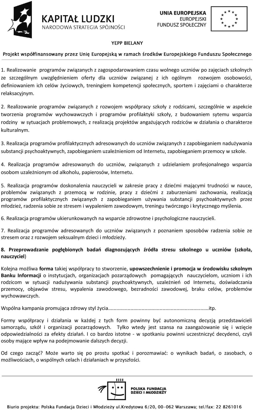 Realizowanie programów związanych z rozwojem współpracy szkoły z rodzicami, szczególnie w aspekcie tworzenia programów wychowawczych i programów profilaktyki szkoły, z budowaniem sytemu wsparcia