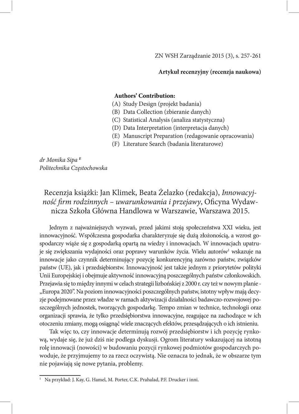 Interpretation (interpretacja danych) (E) Manuscript Preparation (redagowanie opracowania) (F) Literature Search (badania literaturowe) dr Monika Sipa E Politechnika Częstochowska Recenzja książki: