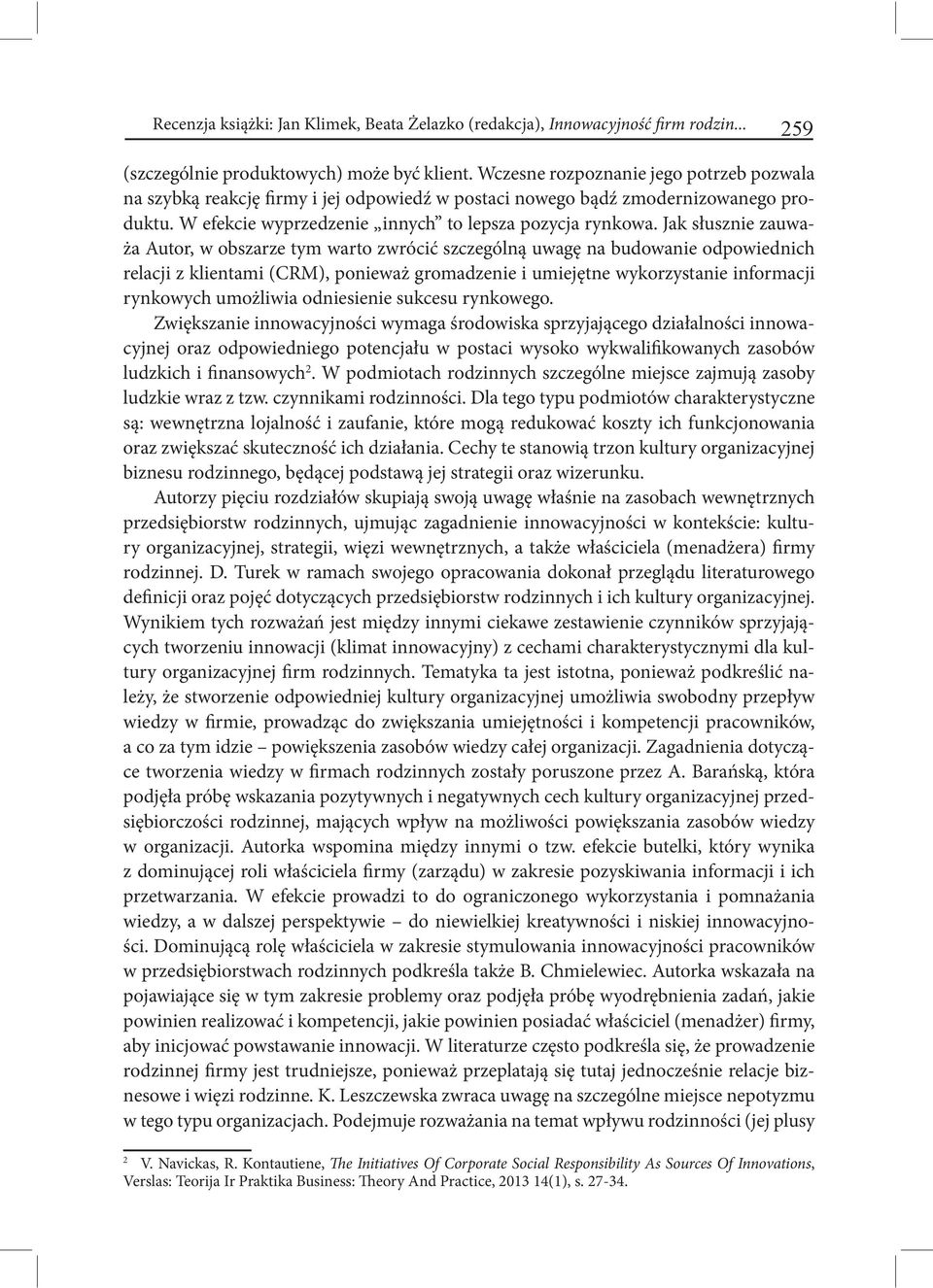 Jak słusznie zauważa Autor, w obszarze tym warto zwrócić szczególną uwagę na budowanie odpowiednich relacji z klientami (CRM), ponieważ gromadzenie i umiejętne wykorzystanie informacji rynkowych