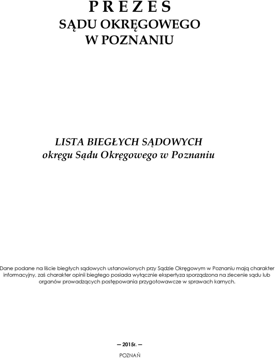 charakter informacyjny, zaś charakter opinii biegłego posiada wyłącznie ekspertyza sporządzona