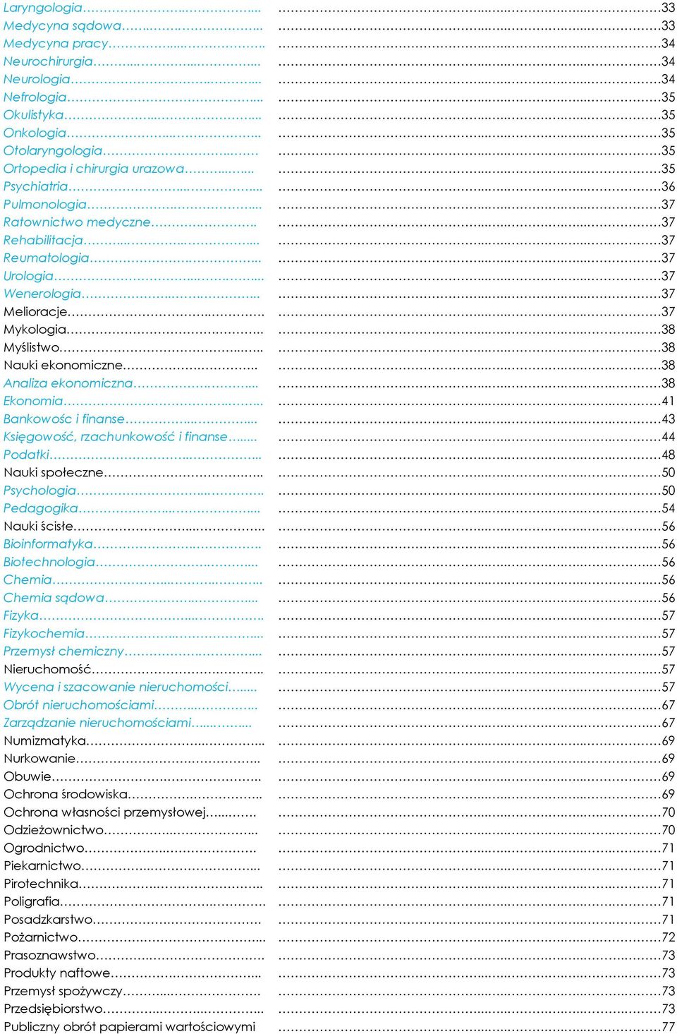 ........... 37 Rehabilitacja.................. 37 Reumatologia............. 37 Urologia................. 37 Wenerologia............... 37 Melioracje............. 37 Mykologia............. 38 Myślistwo.