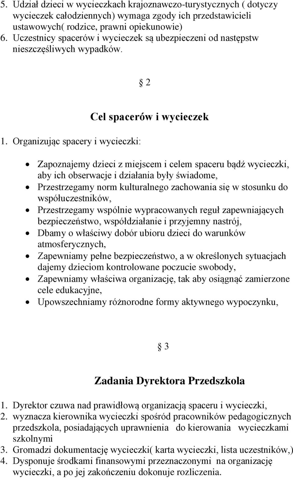 Organizując spacery i wycieczki: Cel spacerów i wycieczek Zapoznajemy dzieci z miejscem i celem spaceru bądź wycieczki, aby ich obserwacje i działania były świadome, Przestrzegamy norm kulturalnego