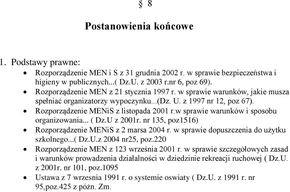 w sprawie warunków i sposobu organizowania... ( Dz.U z 2001r. nr 135, poz1516) Rozporządzenie MENiS z 2 marsa 2004 r. w sprawie dopuszczenia do użytku szkolnego...( Dz.U.z 2004 nr25, poz.