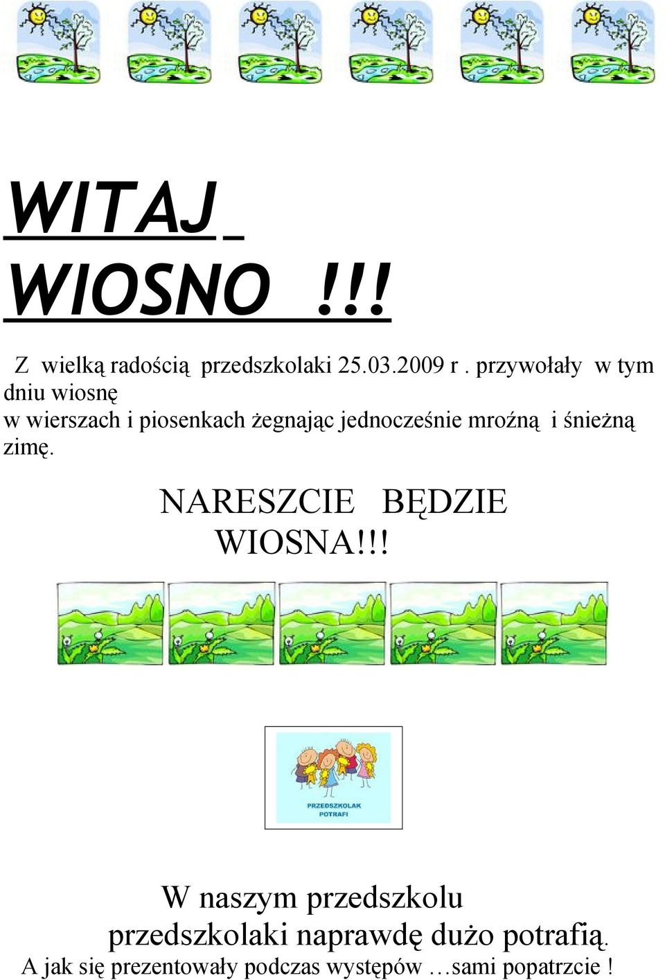 mroźną i śnieżną zimę. NARESZCIE BĘDZIE WIOSNA!