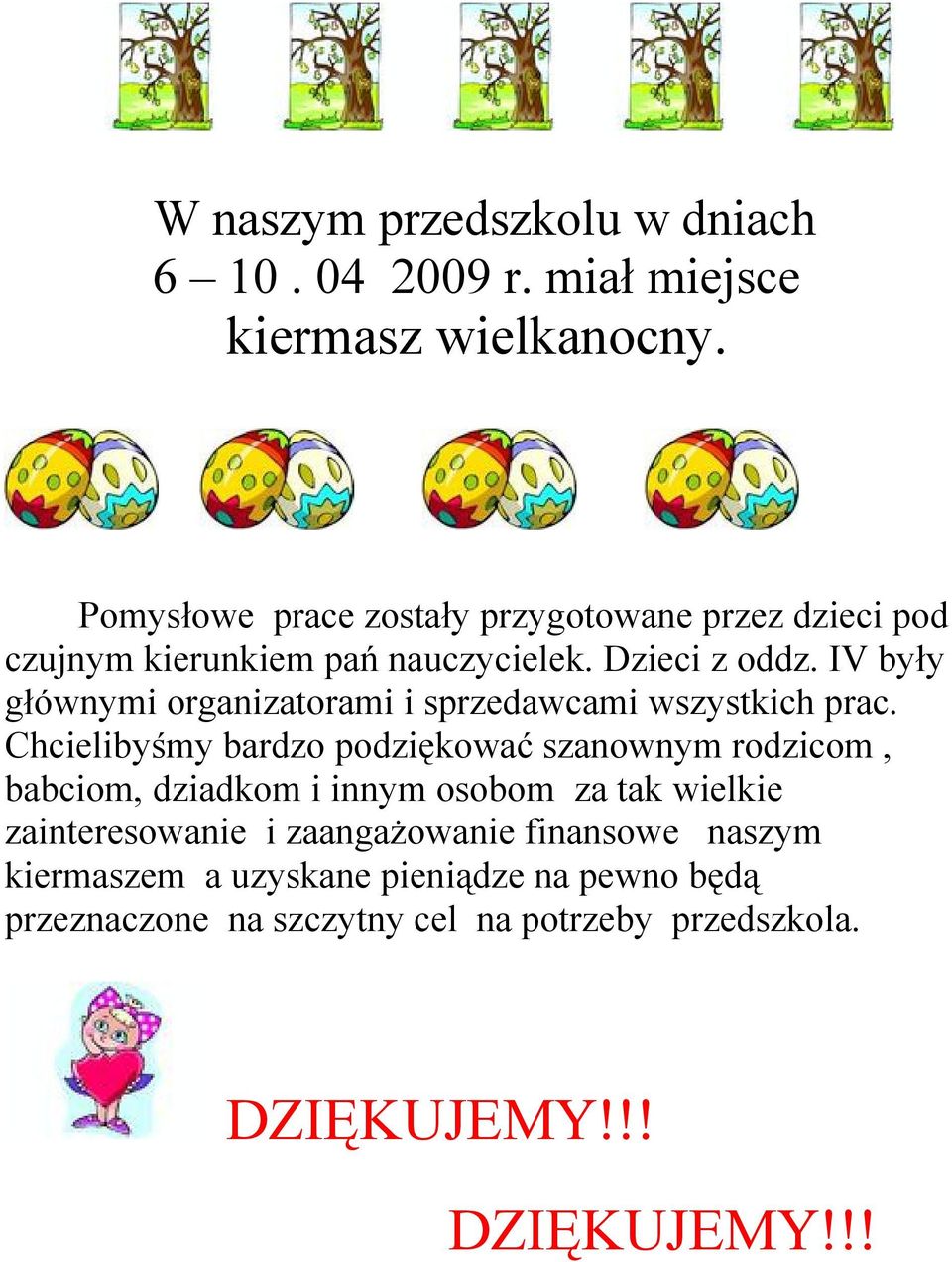 IV były głównymi organizatorami i sprzedawcami wszystkich prac.