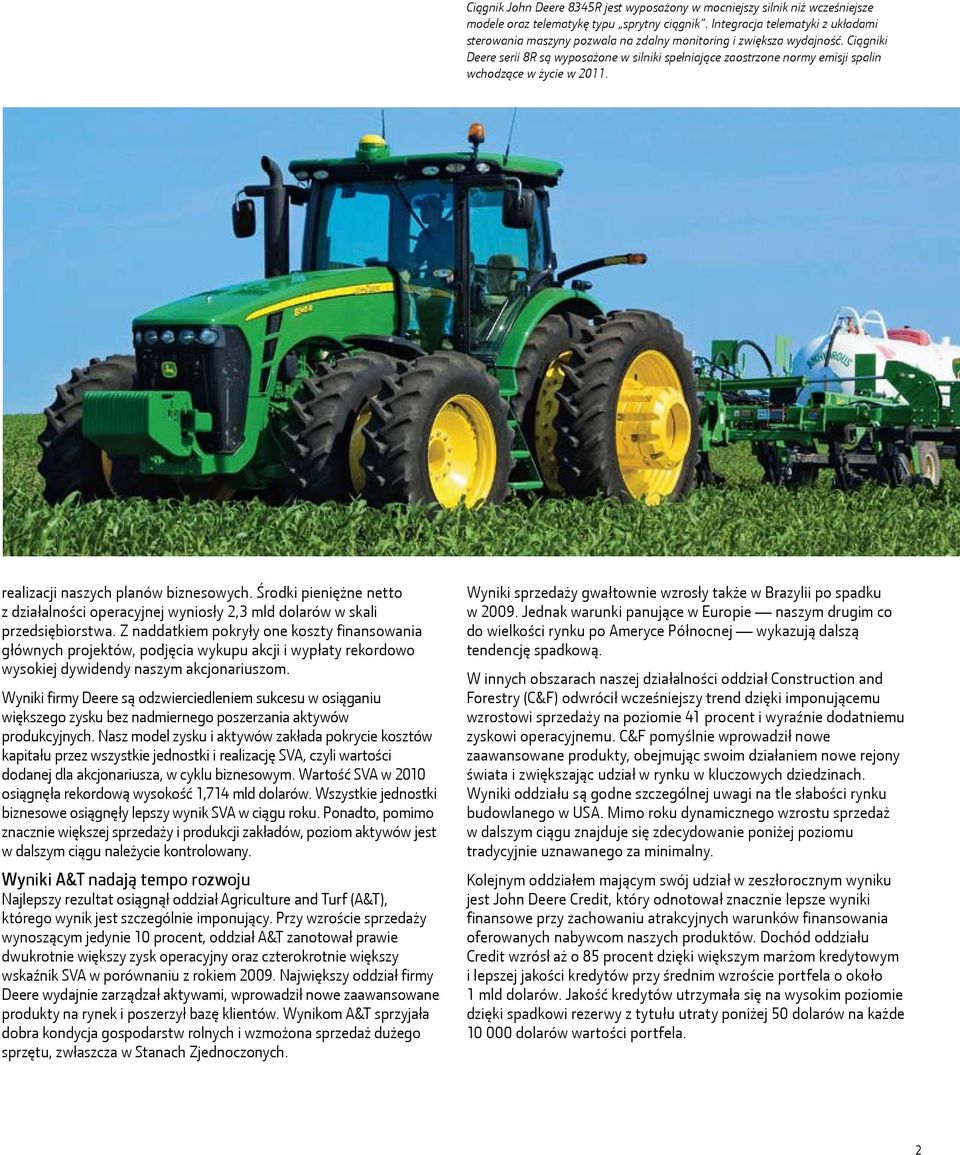 Ciągniki Deere serii 8R są wyposażone w silniki spełniające zaostrzone normy emisji spalin wchodzące w życie w 2011. realizacji naszych planów biznesowych.