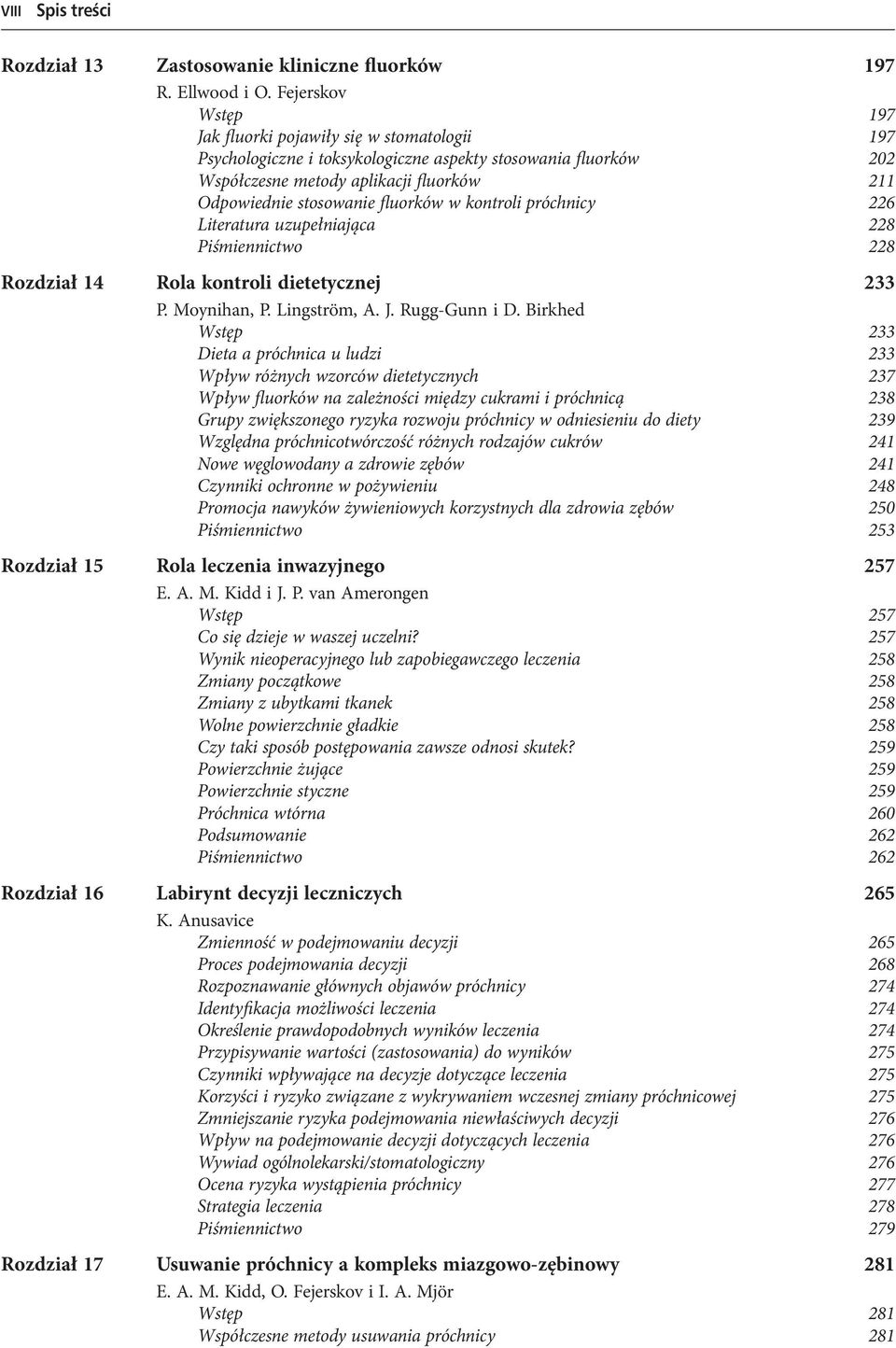 fluorków w kontroli próchnicy 226 Literatura uzupełniająca 228 Piśmiennictwo 228 Rozdział 14 Rola kontroli dietetycznej 233 P. Moynihan, P. Lingström, A. J. Rugg-Gunn i D.