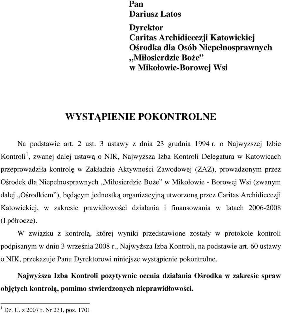 o NajwyŜszej Izbie Kontroli 1, zwanej dalej ustawą o NIK, NajwyŜsza Izba Kontroli Delegatura w Katowicach przeprowadziła kontrolę w Zakładzie Aktywności Zawodowej (ZAZ), prowadzonym przez Ośrodek dla